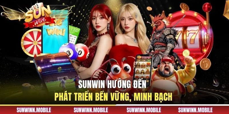 Sunwin hướng đến phát triển bền vững, minh bạch